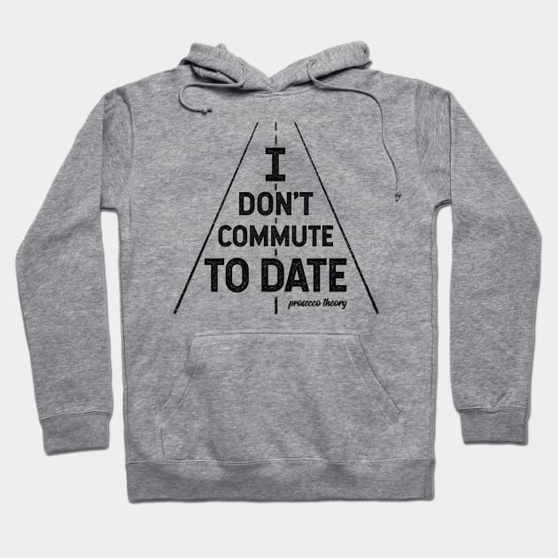 Don't Commute To Date (black) Hoodie by Prosecco Theory